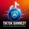 Kısıtlı Ülkelerde TikTok'a Nasıl Erişilir ve TikTok Videoları Nasıl İndirilir